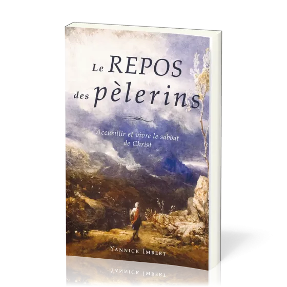 Repos des pèlerins (Le) - Accueillir et vivre le sabbat de Christ