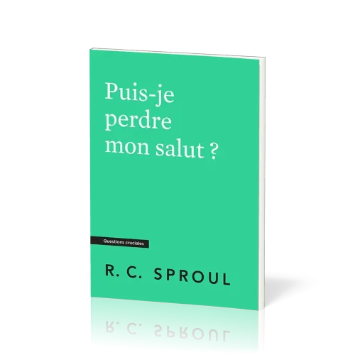 Puis-je perdre mon salut ? - [Questions cruciales]