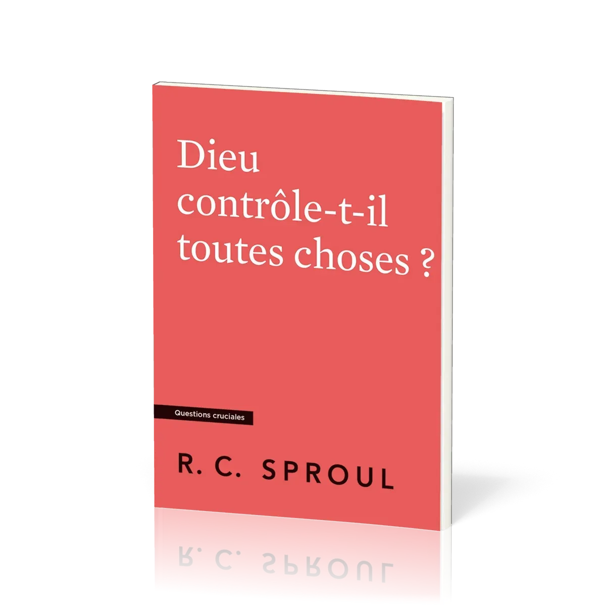 Dieu contrôle-t-il toutes choses ? - [Questions cruciales]