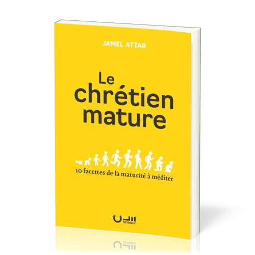 Chrétien mature (Le) - 10 facettes de la maturité à méditer