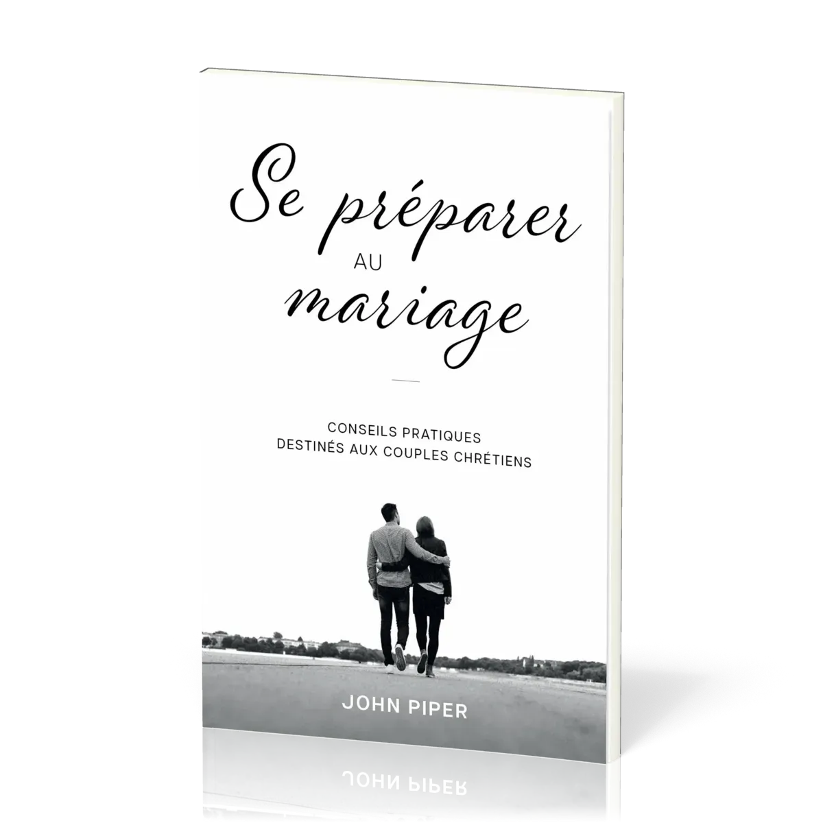 Se préparer au mariage - Conseils pratiques destinés aux couples chrétiens