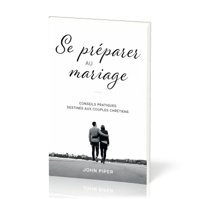 Se préparer au mariage - Conseils pratiques destinés aux couples chrétiens
