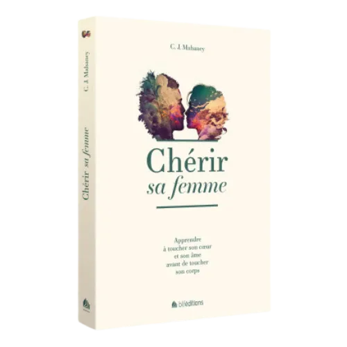 Chérir sa femme - Apprendre à toucher son cœur et son âme avant de toucher son corps