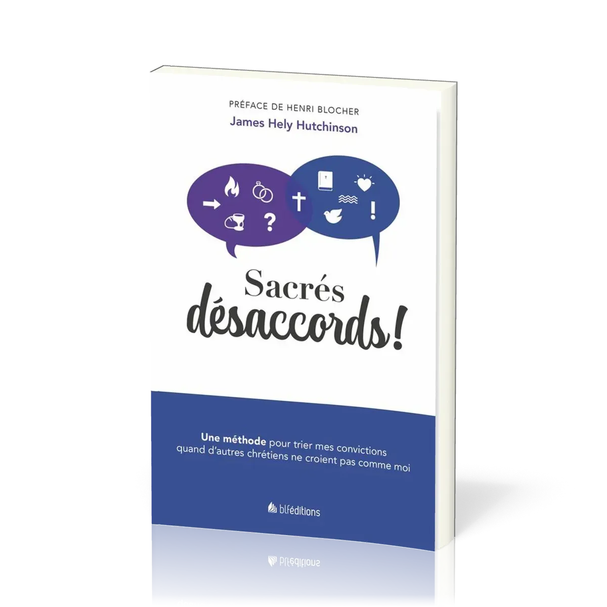 Sacrés désaccords! - Une méthode pour trier mes convictions quand d'autres chrétiens ne croient...