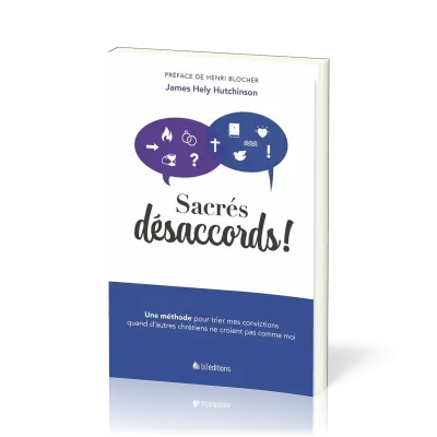 Sacrés désaccords! - Une méthode pour trier mes convictions quand d'autres chrétiens ne croient...