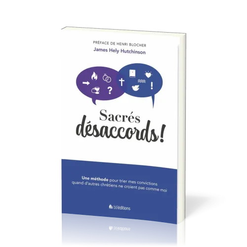 Sacrés désaccords! - Une méthode pour trier mes convictions quand d'autres chrétiens ne croient...