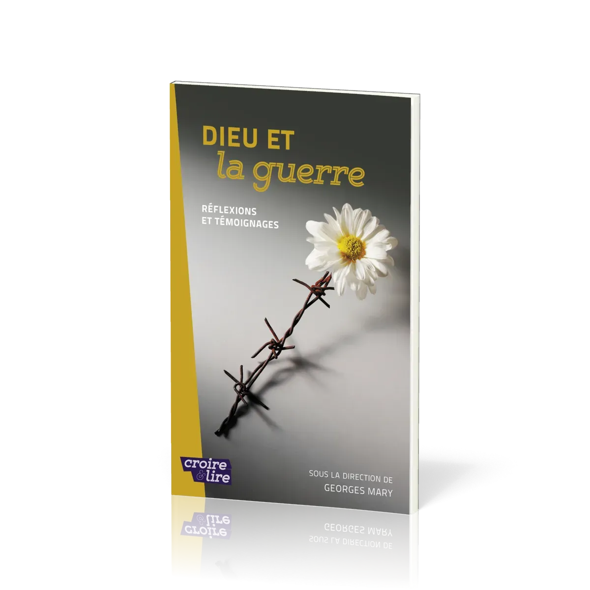 Dieu et la guerre - Réflexions et témoignages