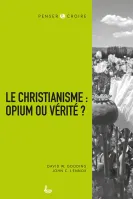 Christianisme : opium ou vérité ? (Le) - [collection Penser & Croire]