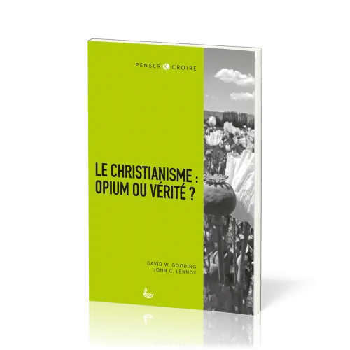 Christianisme : opium ou vérité ? (Le) - [collection Penser & Croire]