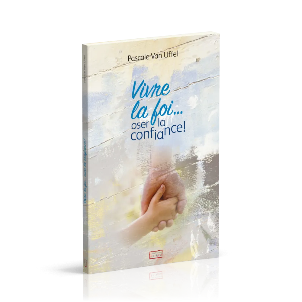 Vivre la foi... oser la confiance!
