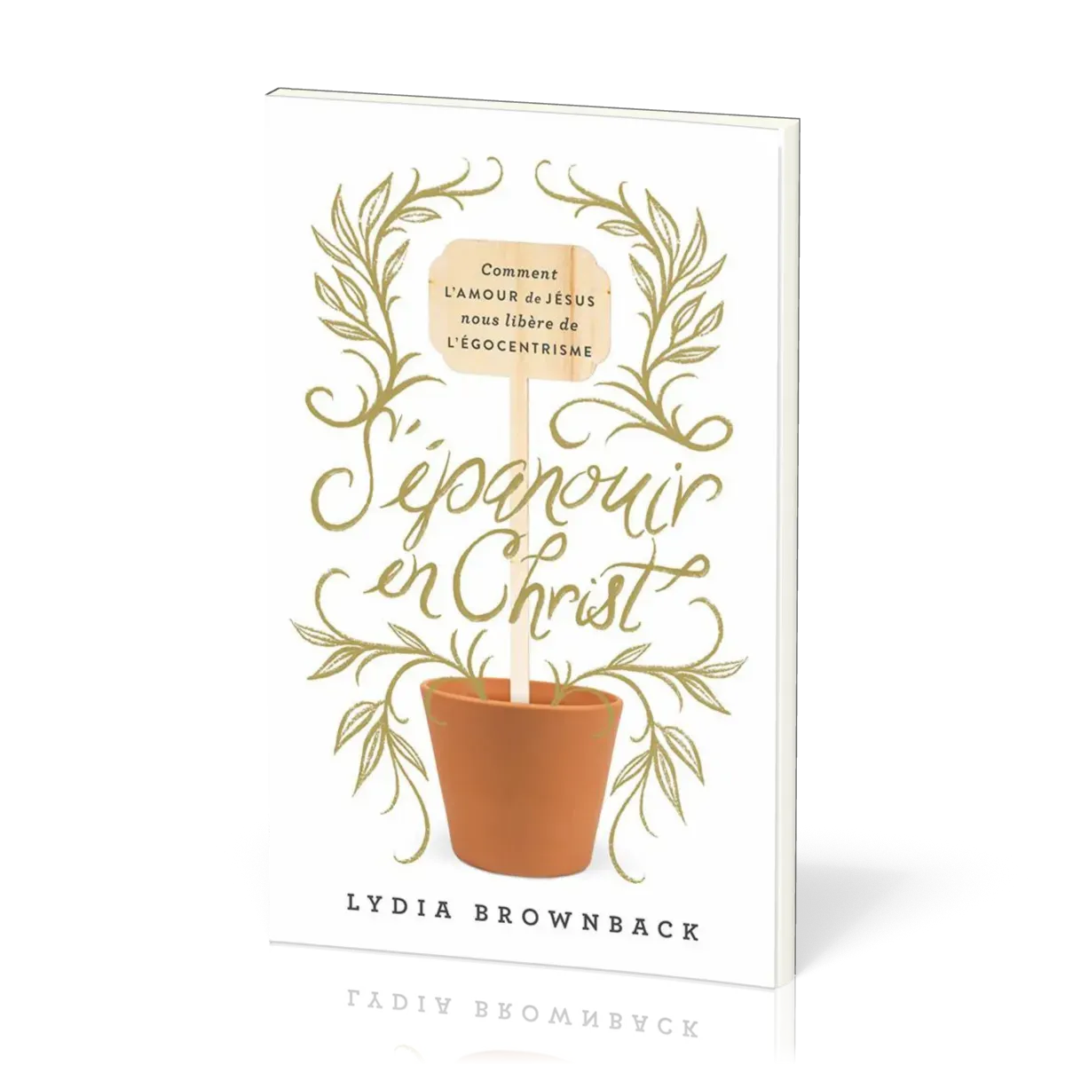 S'épanouir en Christ - Comment l'amour de Jésus nous libère de l'égocentrisme