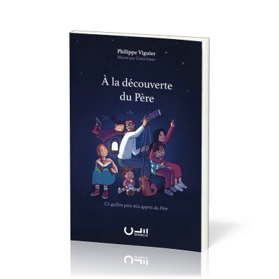 À la découverte du Père - Ce qu'être père m'a appris du Père