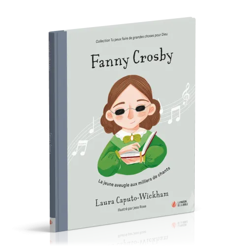 Fanny Crosby - La jeune aveugle aux milliers de chants [coll. Tu peux faire de grandes choses...