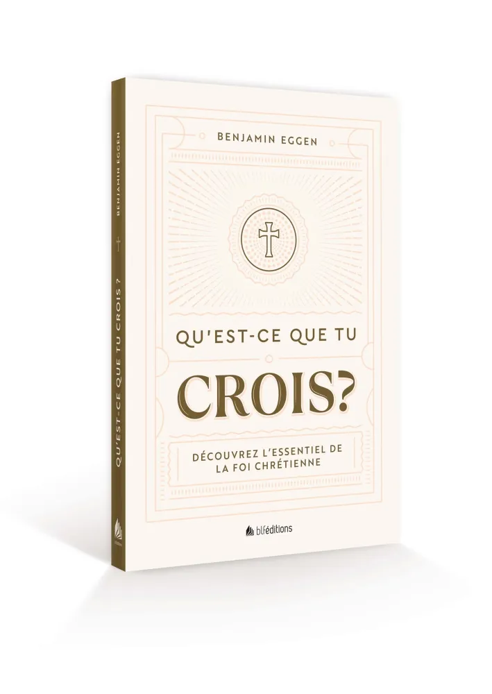 Qu’est-ce que tu crois ? - Découvrez l’essentiel de la foi chrétienne