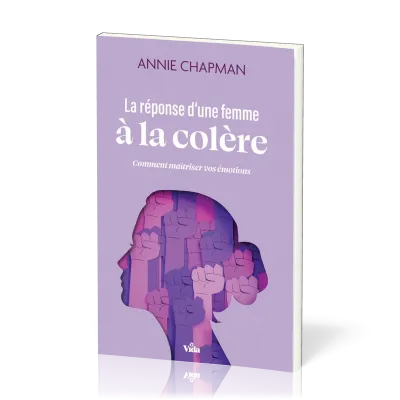 Réponse d'une femme à la colère (La) - Comment maîtriser vos émotions