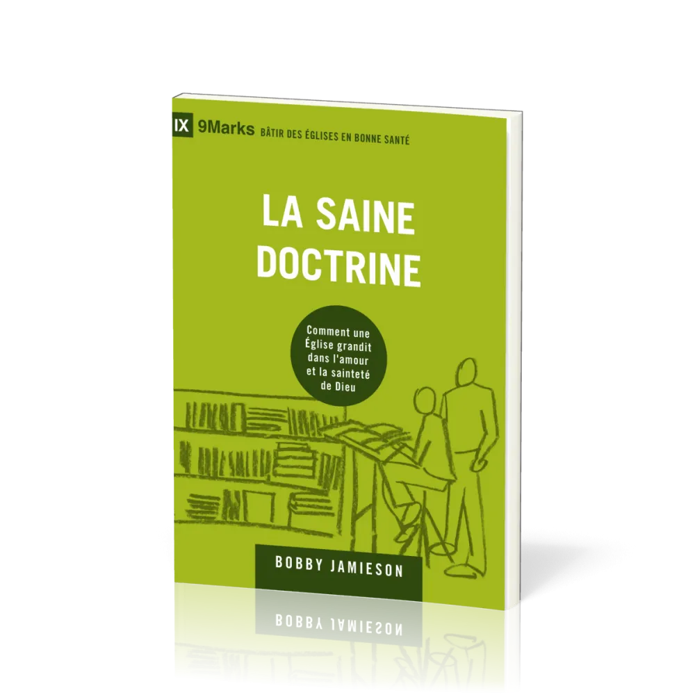 Saine doctrine (La) - Comment une église grandit dans l'amour et la sainteté de Dieu [coll....