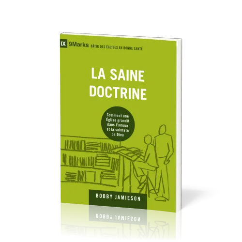 Saine doctrine (La) - Comment une église grandit dans l'amour et la sainteté de Dieu [coll....