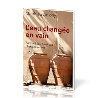 Eau changée en vain (L') - Parfois l'eau n'est pas changée en vin