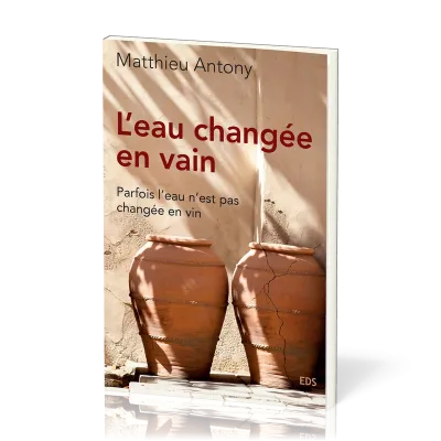 Eau changée en vain (L') - Parfois l'eau n'est pas changée en vin