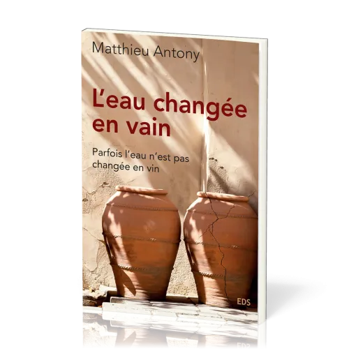 Eau changée en vain (L') - Parfois l'eau n'est pas changée en vin