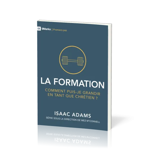 Formation (La) - Comment puis-je grandir en tant que chrétien ? [coll. 9Marks - Premiers pas]