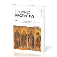 Livres des prophètes (Les) - Volume I. Introduction générale aux livres des prophètes (Abdias,...