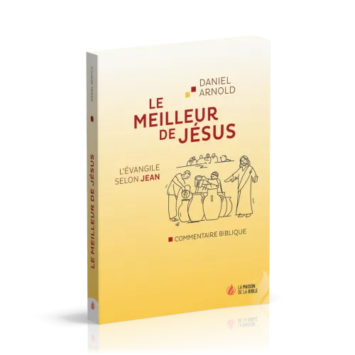 Meilleur de Jésus (Le) - L'Évangile selon Jean, commentaire biblique