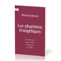 Pharisiens évangéliques (Les) - L'évangile comme remède à l'hypocrisie de l'église