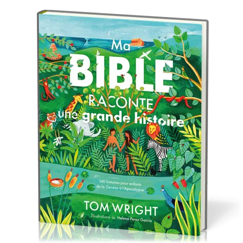 Ma Bible raconte une grande histoire - 140 histoires pour enfants de la Genèse à l’Apocalypse
