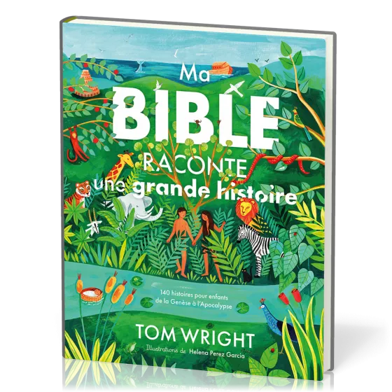 Ma Bible raconte une grande histoire - 140 histoires pour enfants de la Genèse à l’Apocalypse
