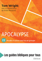 Apocalypse : 22 études à suivre seul ou en groupe - [coll. Les guides bibliques pour tous]