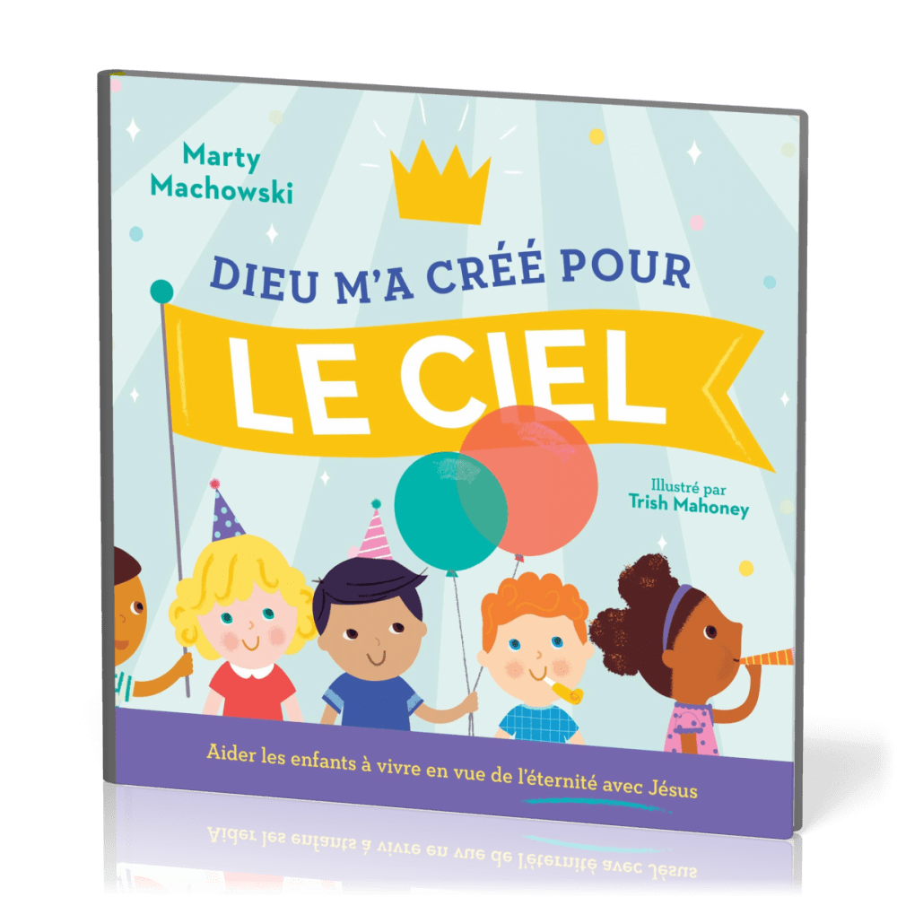 Dieu m'a créé pour le ciel - Aider les enfants à vivre en vue de l'éternité avec Jésus