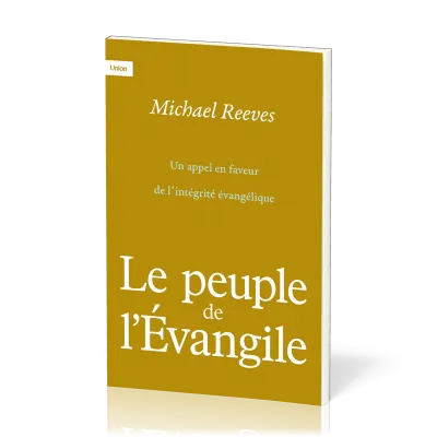 Peuple de l’Évangile (Le) - Un appel en faveur de l’intégrité évangélique