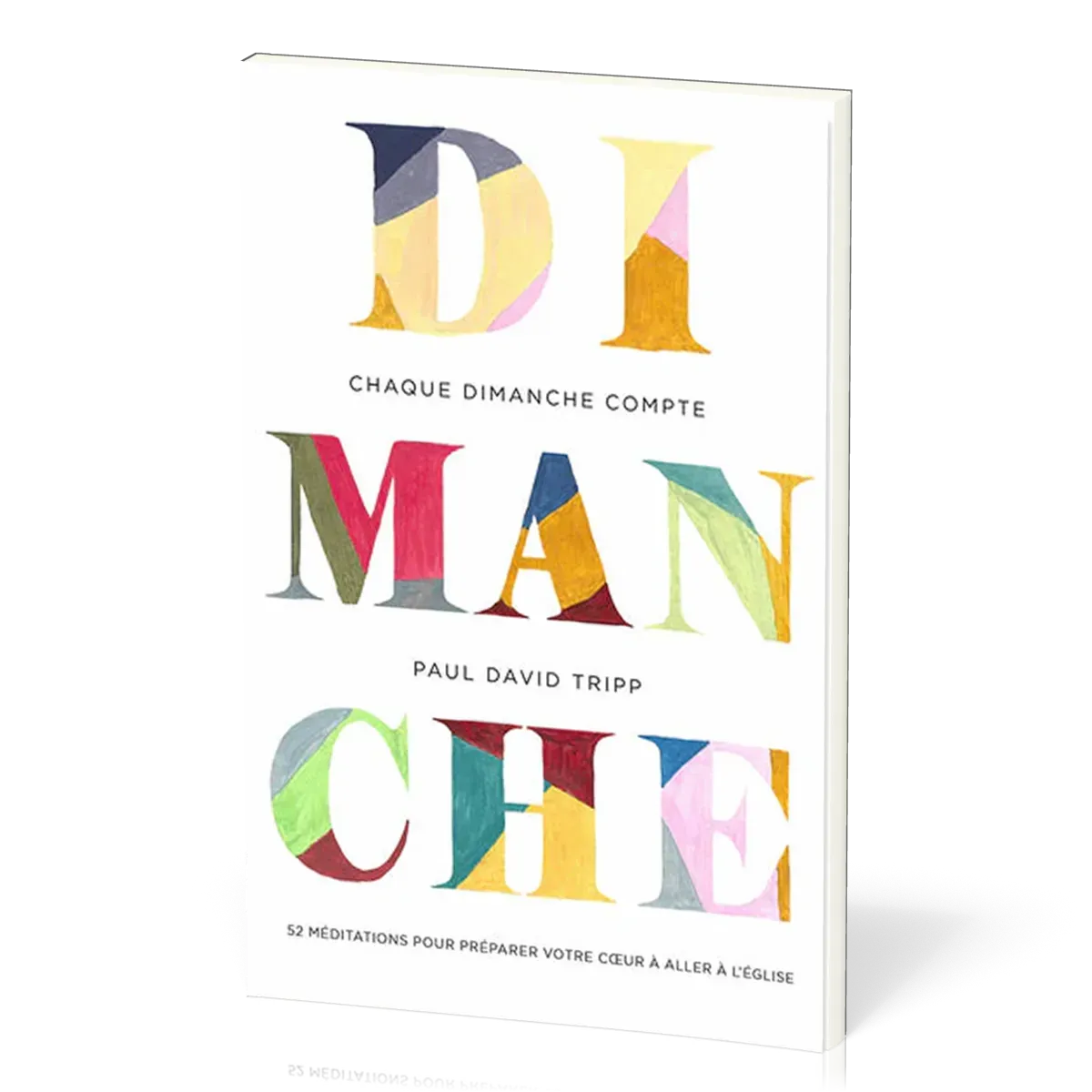 Chaque dimanche compte - 52 méditations pour préparer votre coeur à aller à l'Église