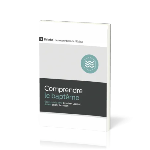 Comprendre le baptême - [9Marks - Les essentiels de l'Église]