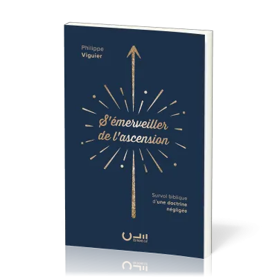 S'émerveiller de l'ascension - Survol biblique d'une doctrine négligée