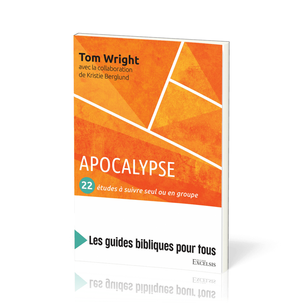 Apocalypse : 22 études à suivre seul ou en groupe - [coll. Les guides bibliques pour tous]