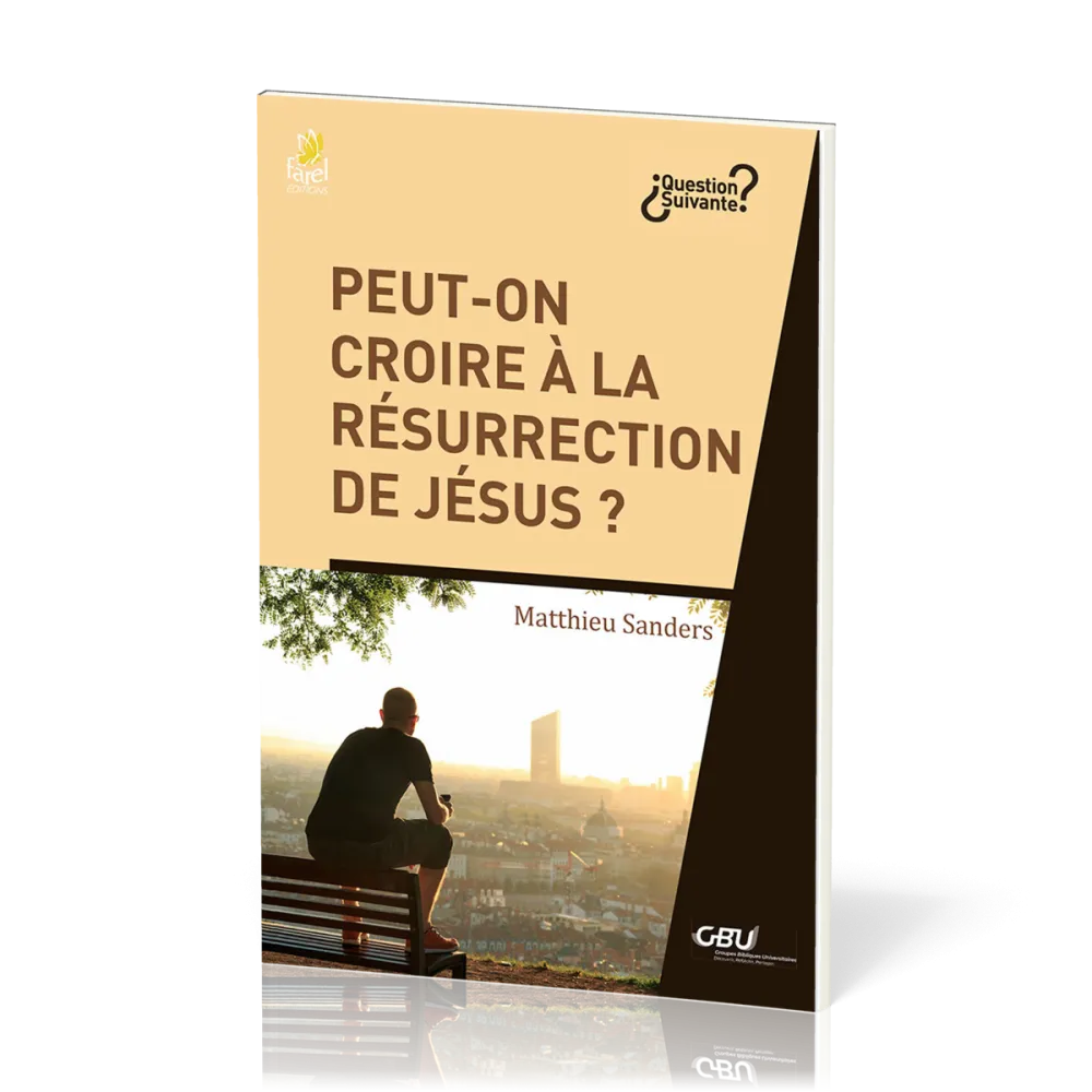 Peut-on croire à la résurrection de Jésus ? - [série Question Suivante]