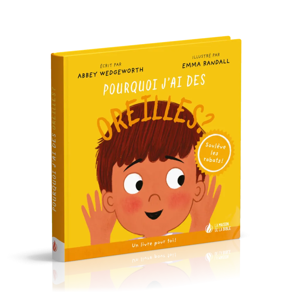 Pourquoi j'ai des oreilles ? - Un livre pour toi ! - Soulève les rabats !