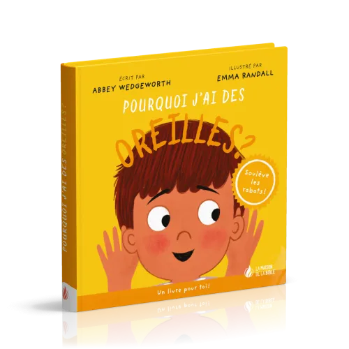 Pourquoi j'ai des oreilles ? - Un livre pour toi ! - Soulève les rabats !