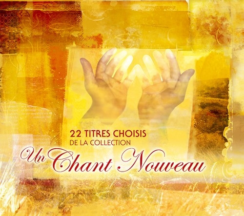 UN CHANT NOUVEAU [CD 2009] 22 TITRES CHOISIS