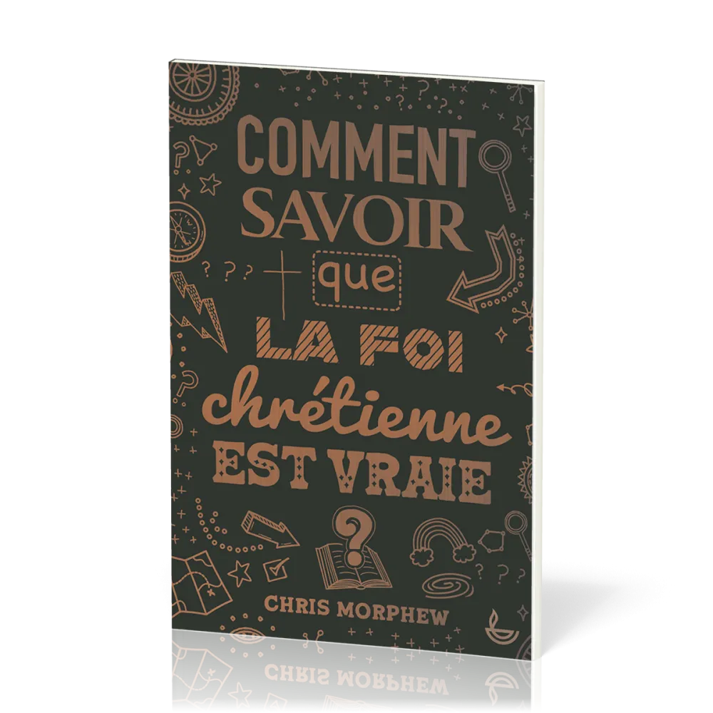 Comment savoir que la foi chrétienne est vraie ?