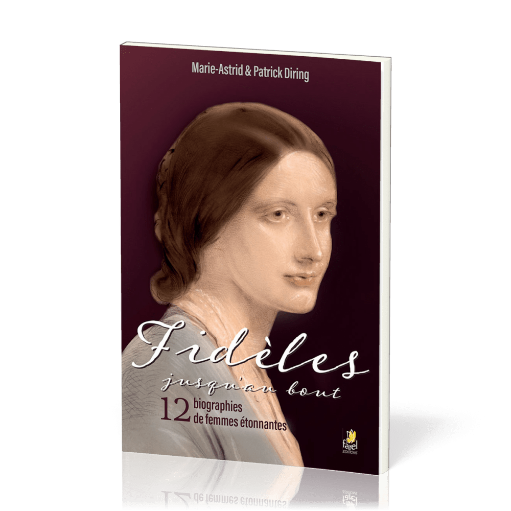 Fidèles jusqu’au bout - 12 biographies de femmes étonnantes