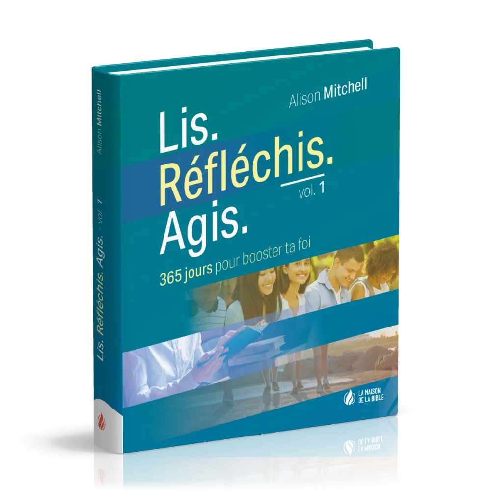 Lis. Réfléchis. Agis. - volume 1, 365 jours pour booster ta foi