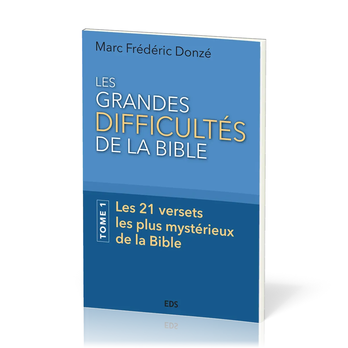 Grandes Difficultés de la Bible (Les) - Tome 1, Les 21 versets les plus mystérieux de la Bible