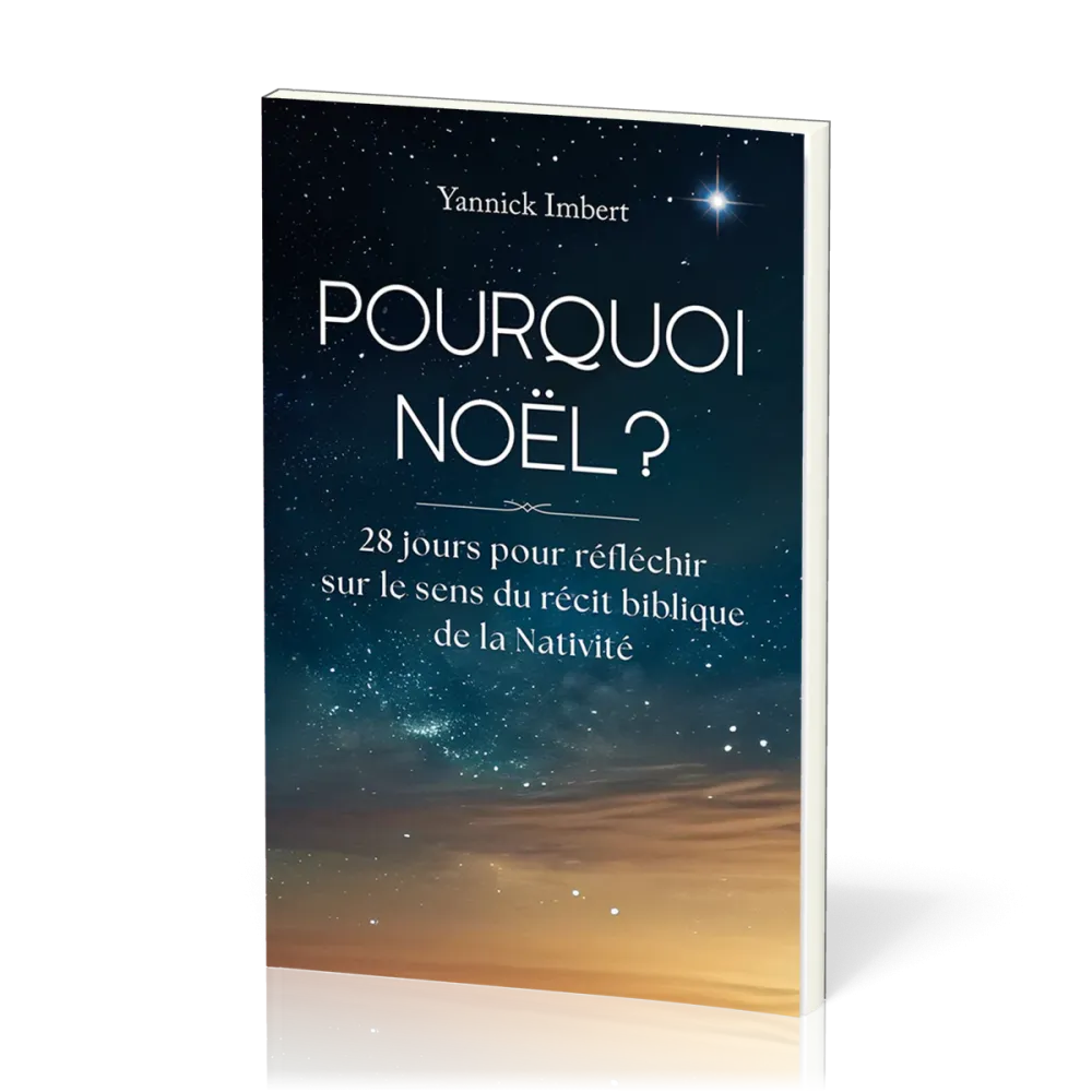 Pourquoi Noël ? - 28 jours pour réfléchir sur le sens du récit biblique de la Nativité