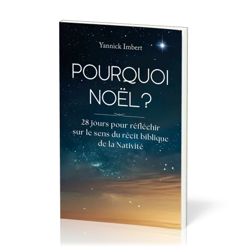 Pourquoi Noël ? - 28 jours pour réfléchir sur le sens du récit biblique de la Nativité