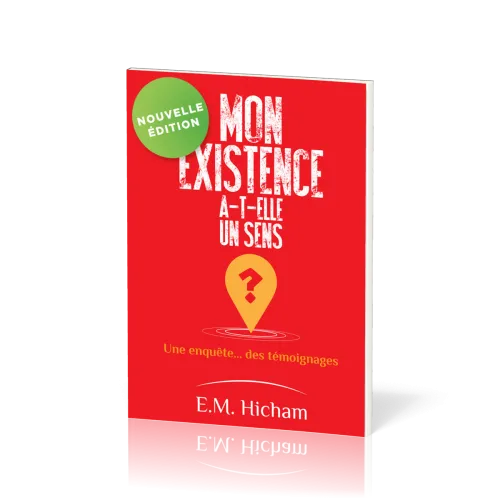 Mon existence a-t-elle un sens ? - Une enquête… des témoignages