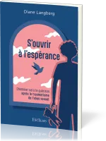 S’ouvrir à l’espérance - Cheminer vers la guérison après le traumatisme de l’abus sexuel