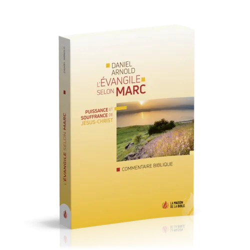 Évangile selon Marc (L') - Puissance et souffrance de Jésus-Christ - Commentaire biblique